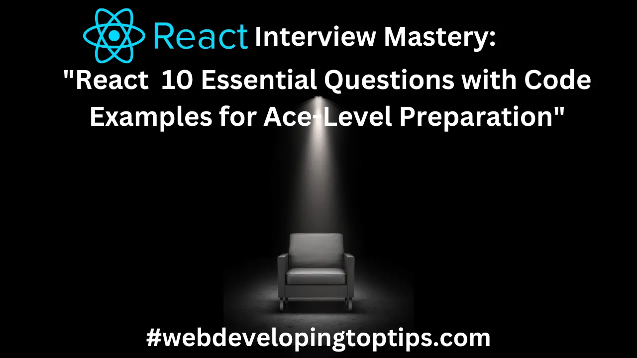 "React Interview Mastery: 10 Essential Questions with Code Examples for Ace-Level Preparation"