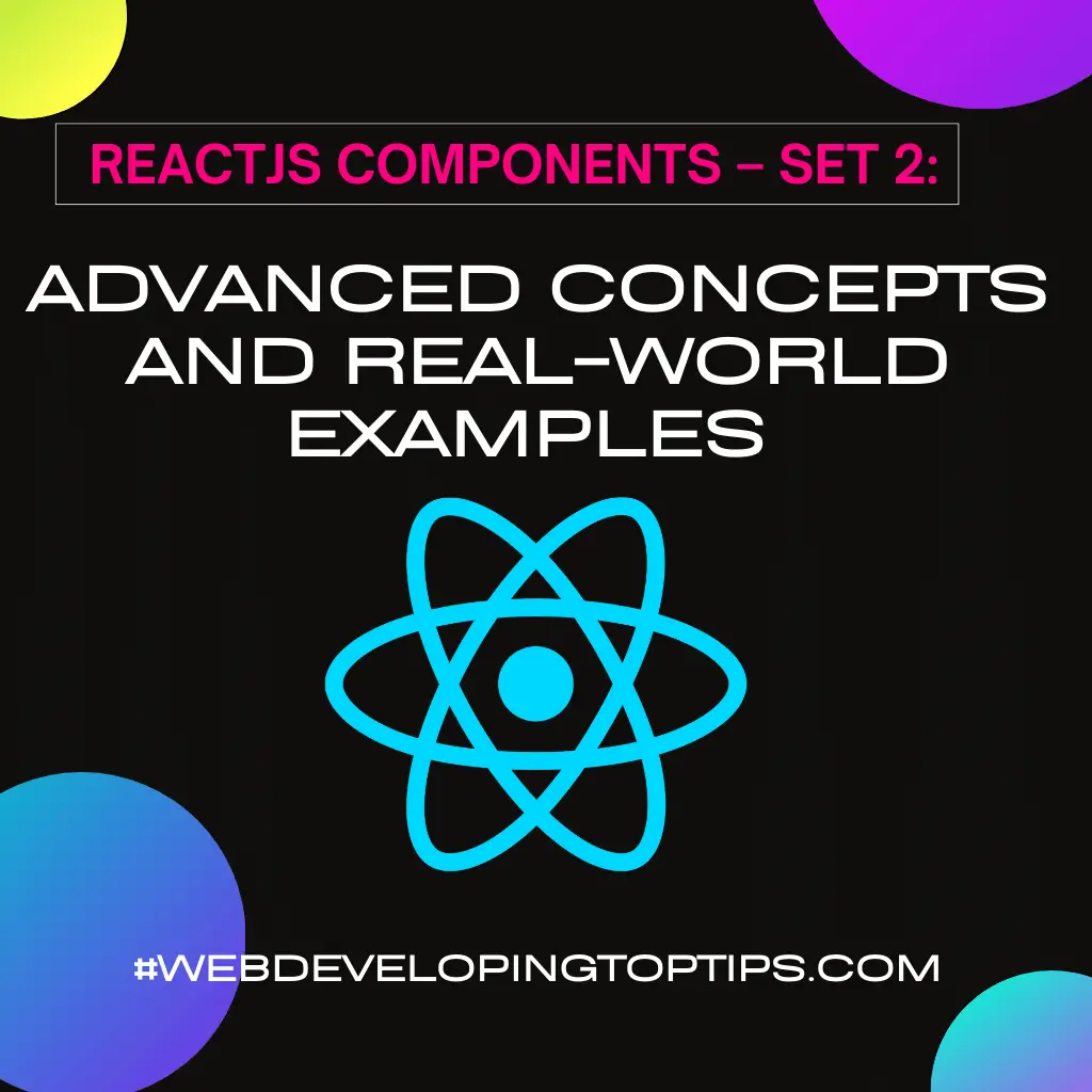   ReactJS Components – Set 2: Advanced Concepts and Real-World Examples 